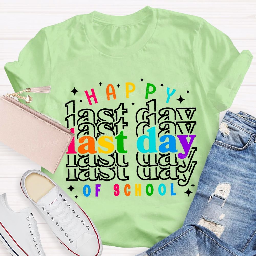 Happy Last Day Of School Colored Font Teacher T-shirt