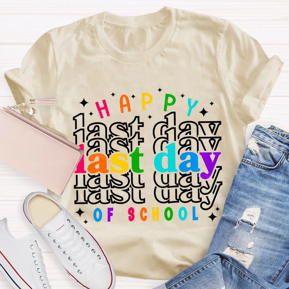 Happy Last Day Of School Colored Font Teacher T-shirt
