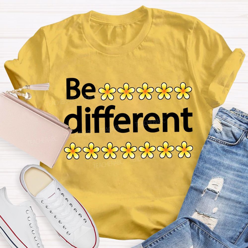 Be Different And Little Flowers Teacher T-shirt
