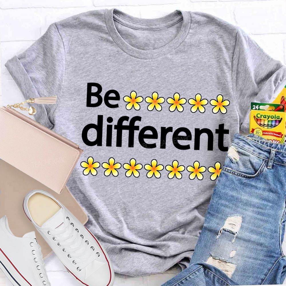 Be Different And Little Flowers Teacher T-shirt