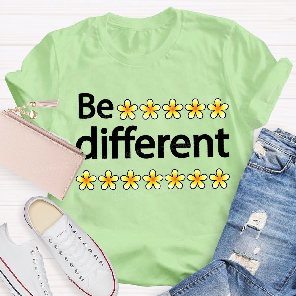 Be Different And Little Flowers Teacher T-shirt