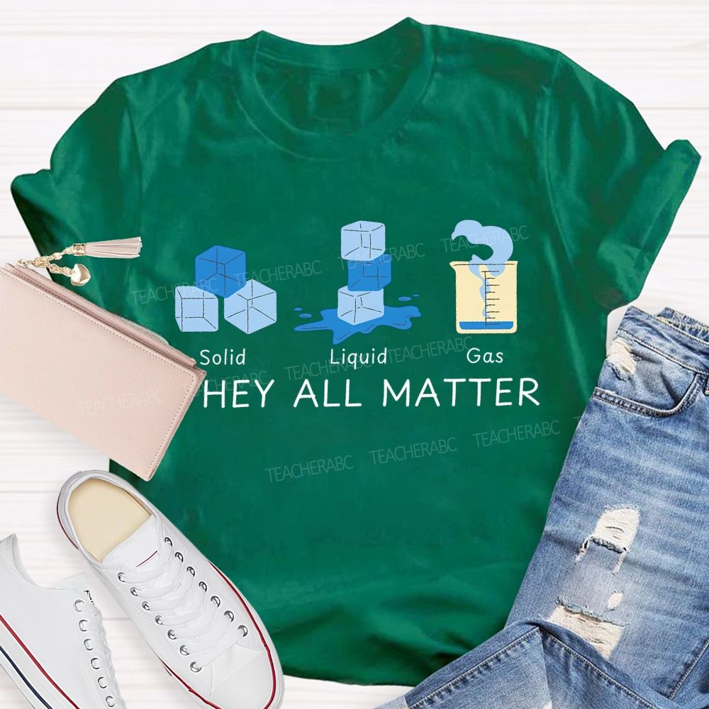 Solid Liquid Gas They All Matter Teacher T-shirt