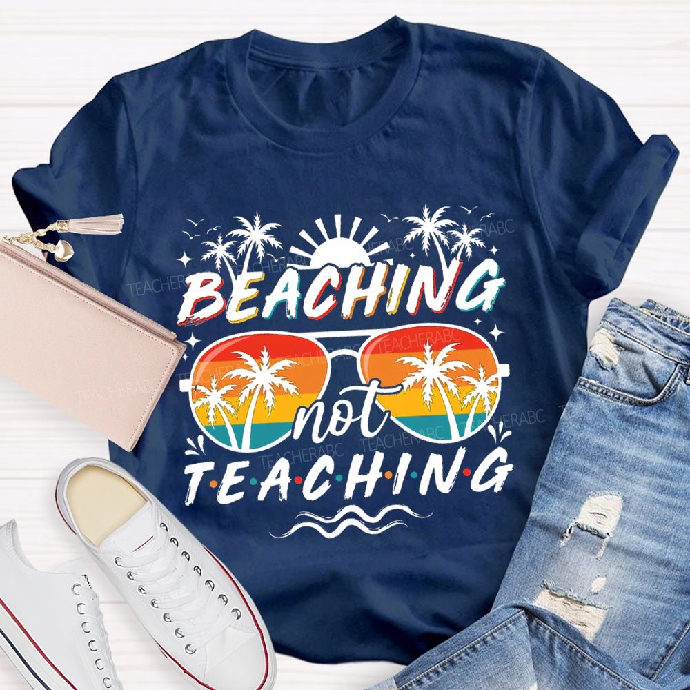 Beaching Not Teaching Sunshine Sunglass Teacher T-Shirt