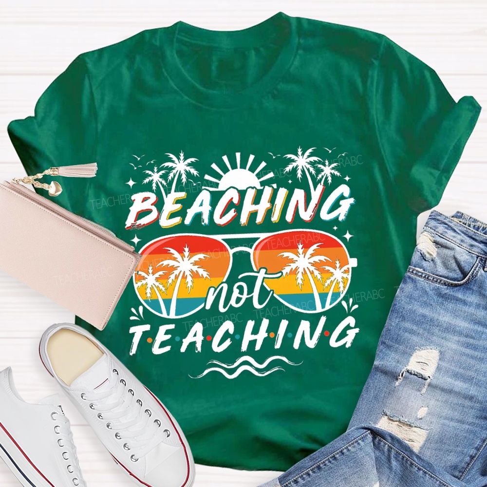 Beaching Not Teaching Sunshine Sunglass Teacher T-Shirt
