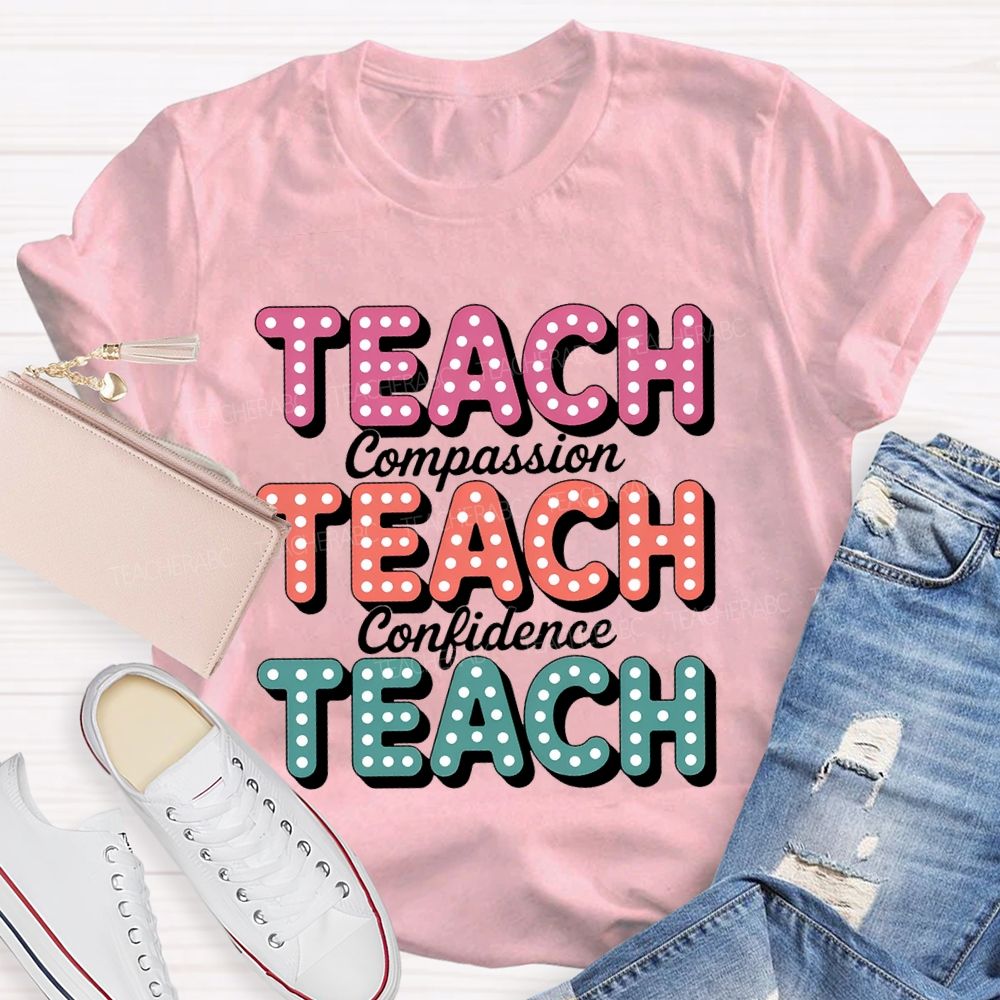 Teach With Compassion Confidence Teacher T-Shirt