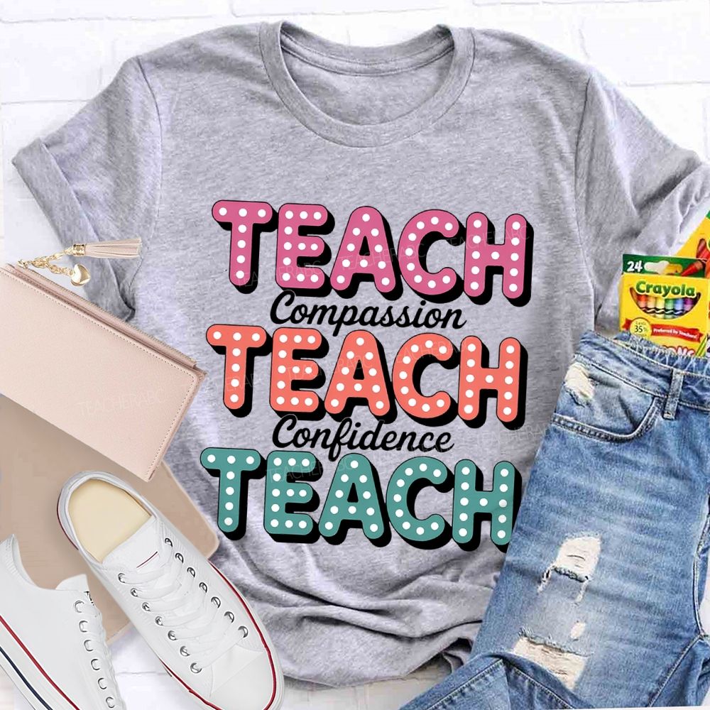 Teach With Compassion Confidence Teacher T-Shirt