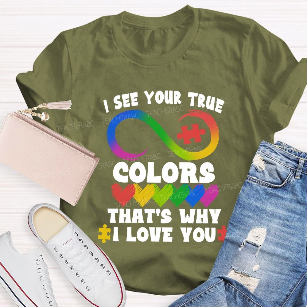 I See Your True Colors That'S Why I Love You Colorful Heart Infinity Symbol Teacher T-Shirt