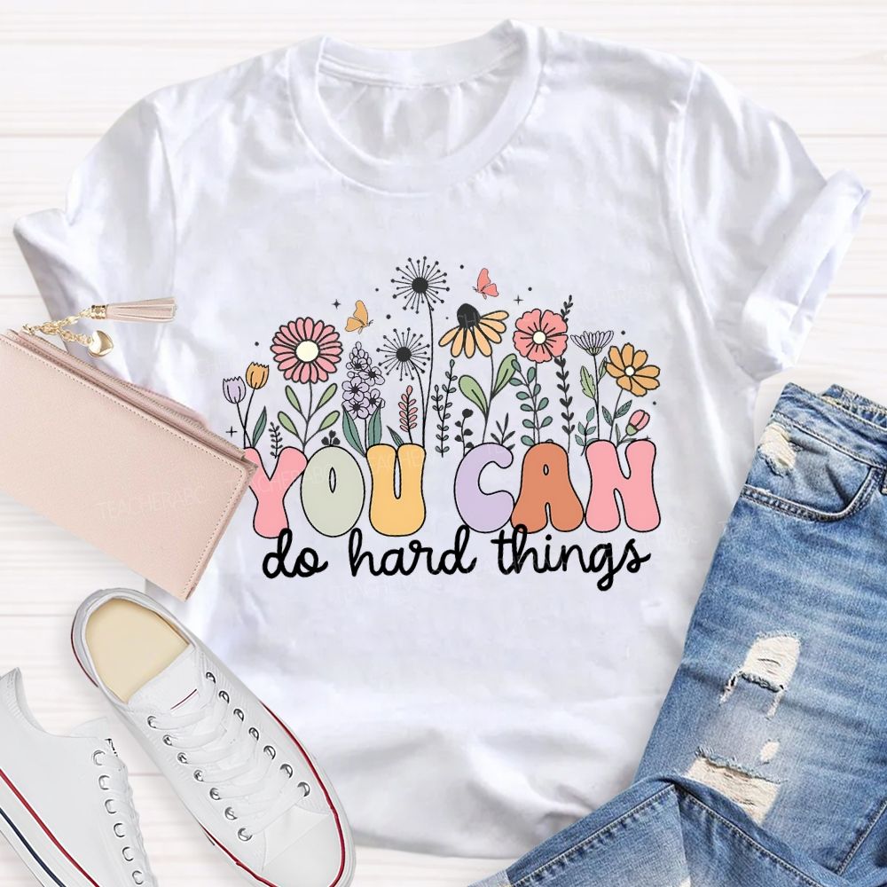 You Can Do Hard Things And Flowers Teacher T-shirt