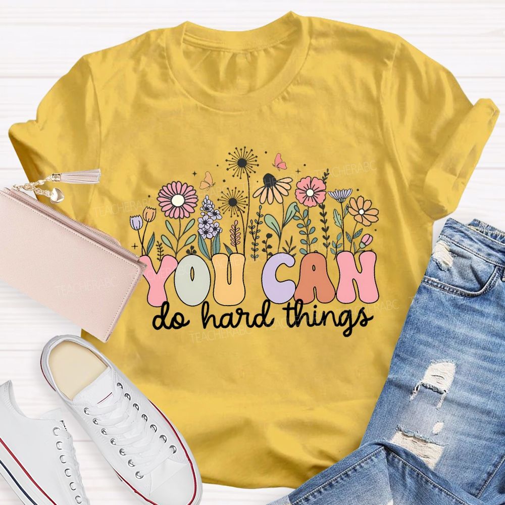 You Can Do Hard Things And Flowers Teacher T-shirt