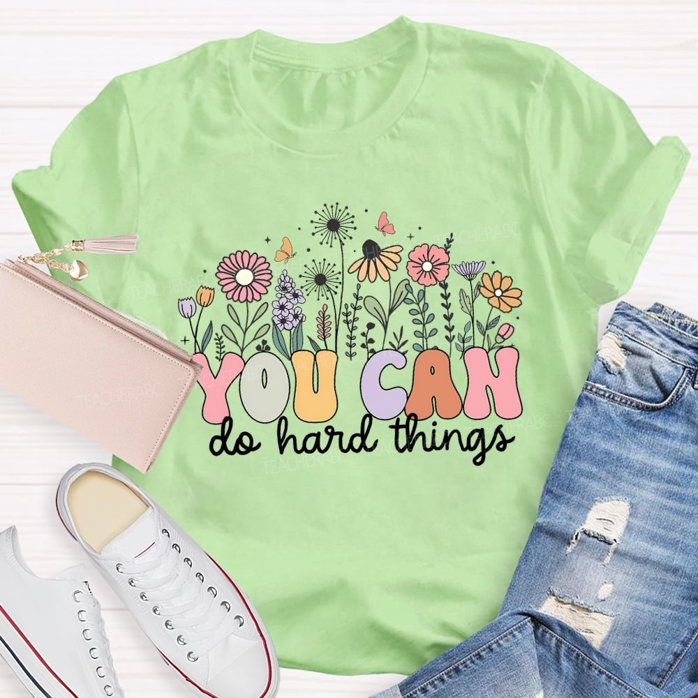 You Can Do Hard Things And Flowers Teacher T-shirt