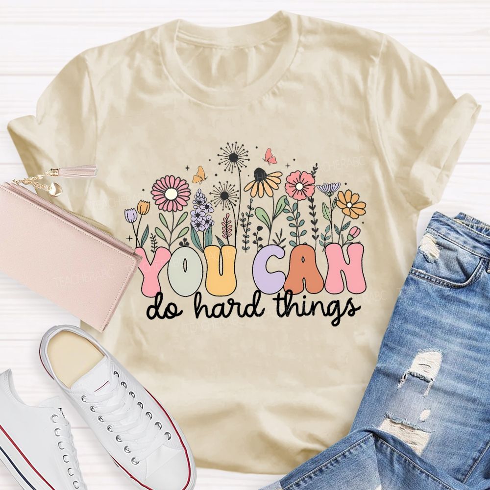You Can Do Hard Things And Flowers Teacher T-shirt