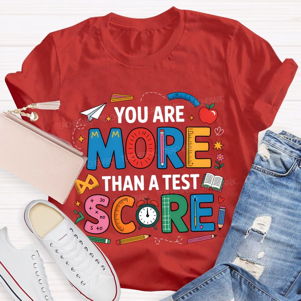 You Are More Than A Test Score Teacher T-shirt