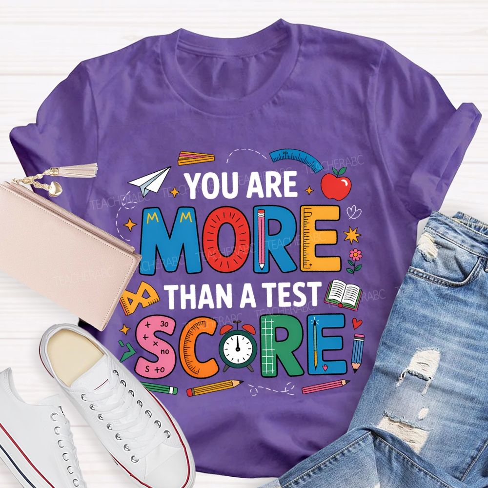 You Are More Than A Test Score Teacher T-shirt