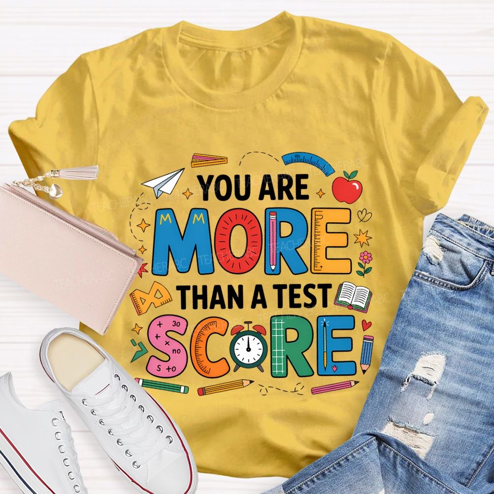 You Are More Than A Test Score Teacher T-shirt