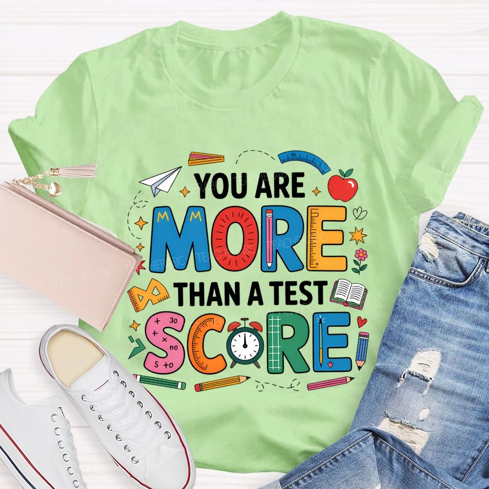 You Are More Than A Test Score Teacher T-shirt