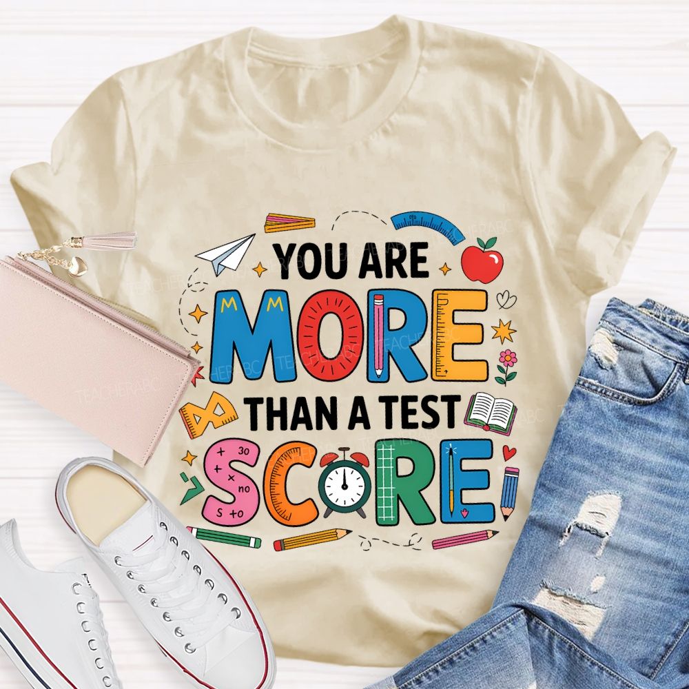 You Are More Than A Test Score Teacher T-shirt