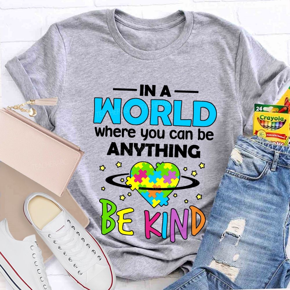 In A World Where You Can Be Anything Be Kind Teacher T-shirt
