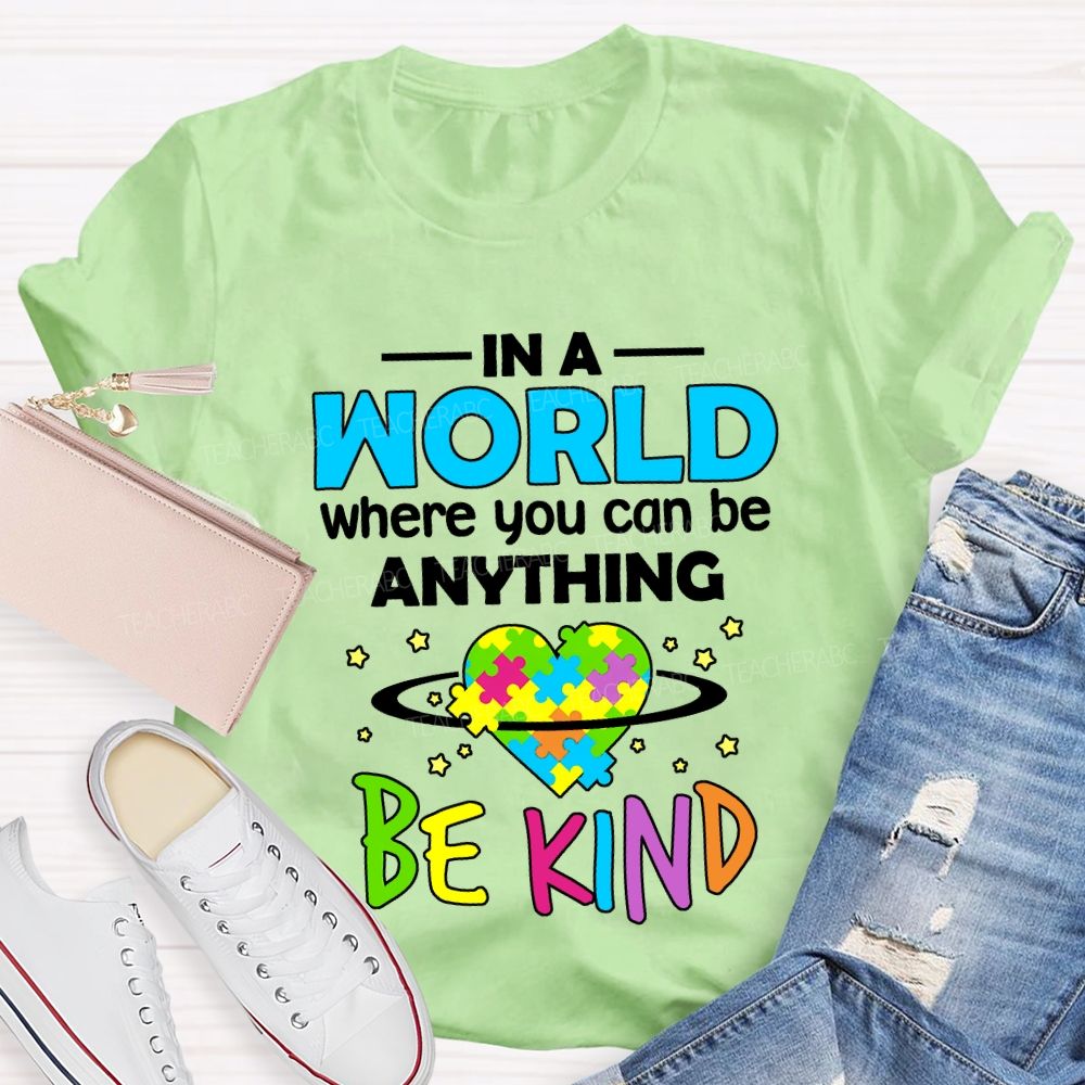 In A World Where You Can Be Anything Be Kind Teacher T-shirt