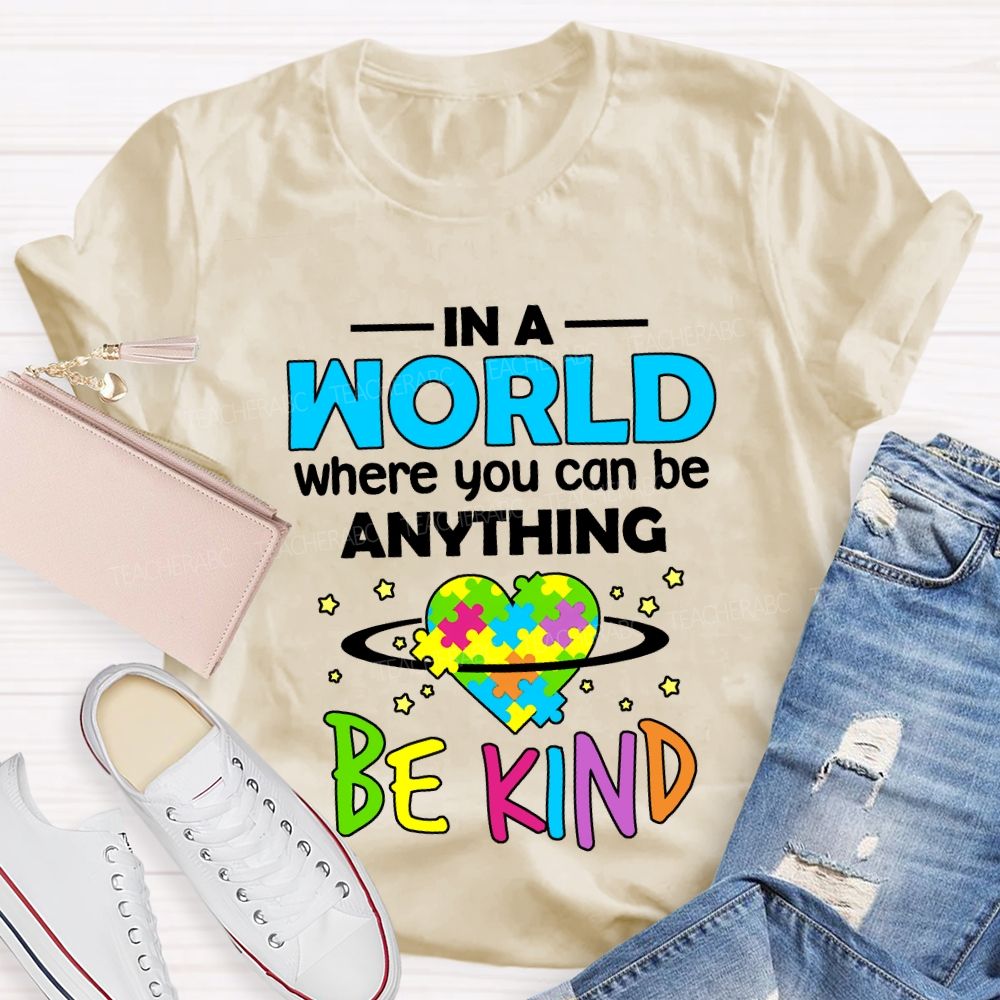 In A World Where You Can Be Anything Be Kind Teacher T-shirt
