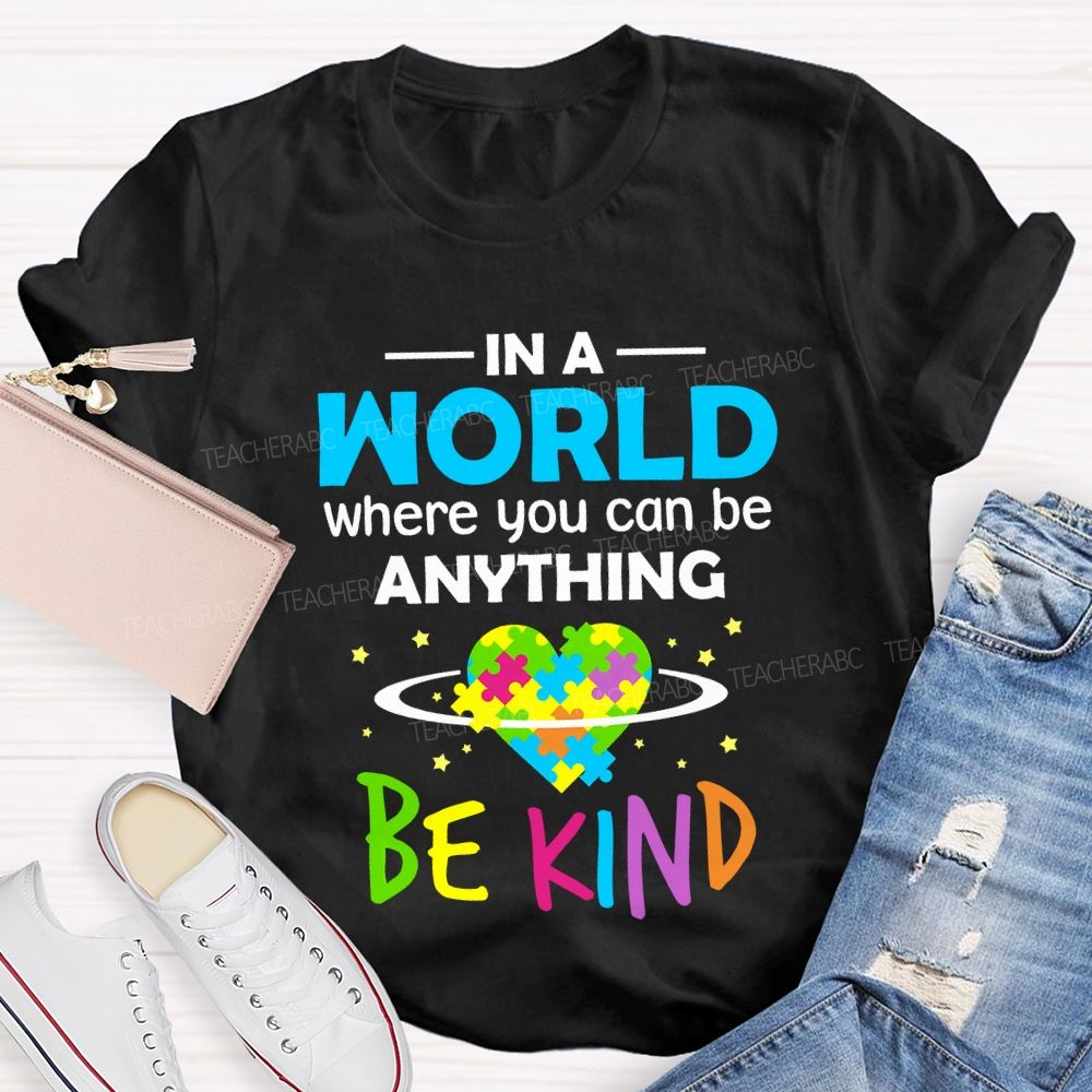 In A World Where You Can Be Anything Be Kind Teacher T-shirt