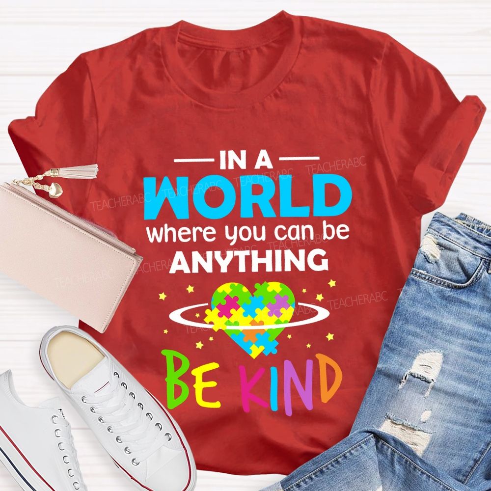 In A World Where You Can Be Anything Be Kind Teacher T-shirt