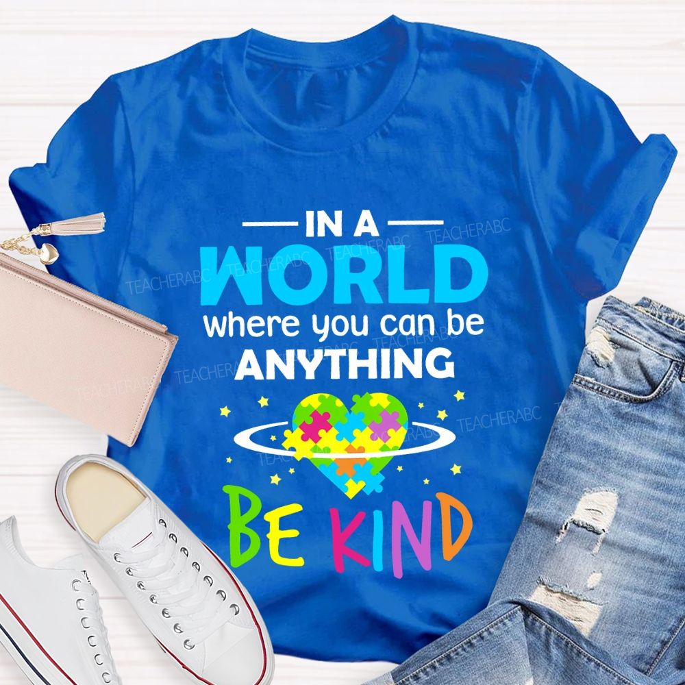 In A World Where You Can Be Anything Be Kind Teacher T-shirt