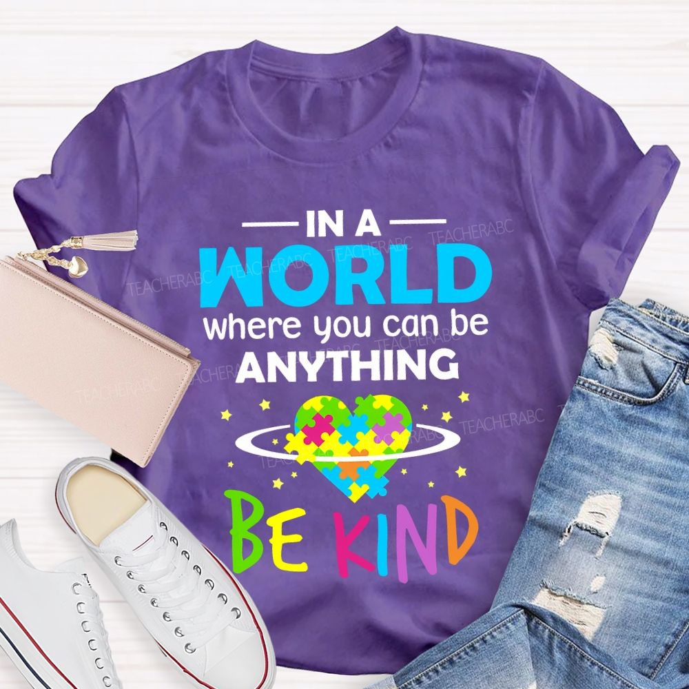 In A World Where You Can Be Anything Be Kind Teacher T-shirt