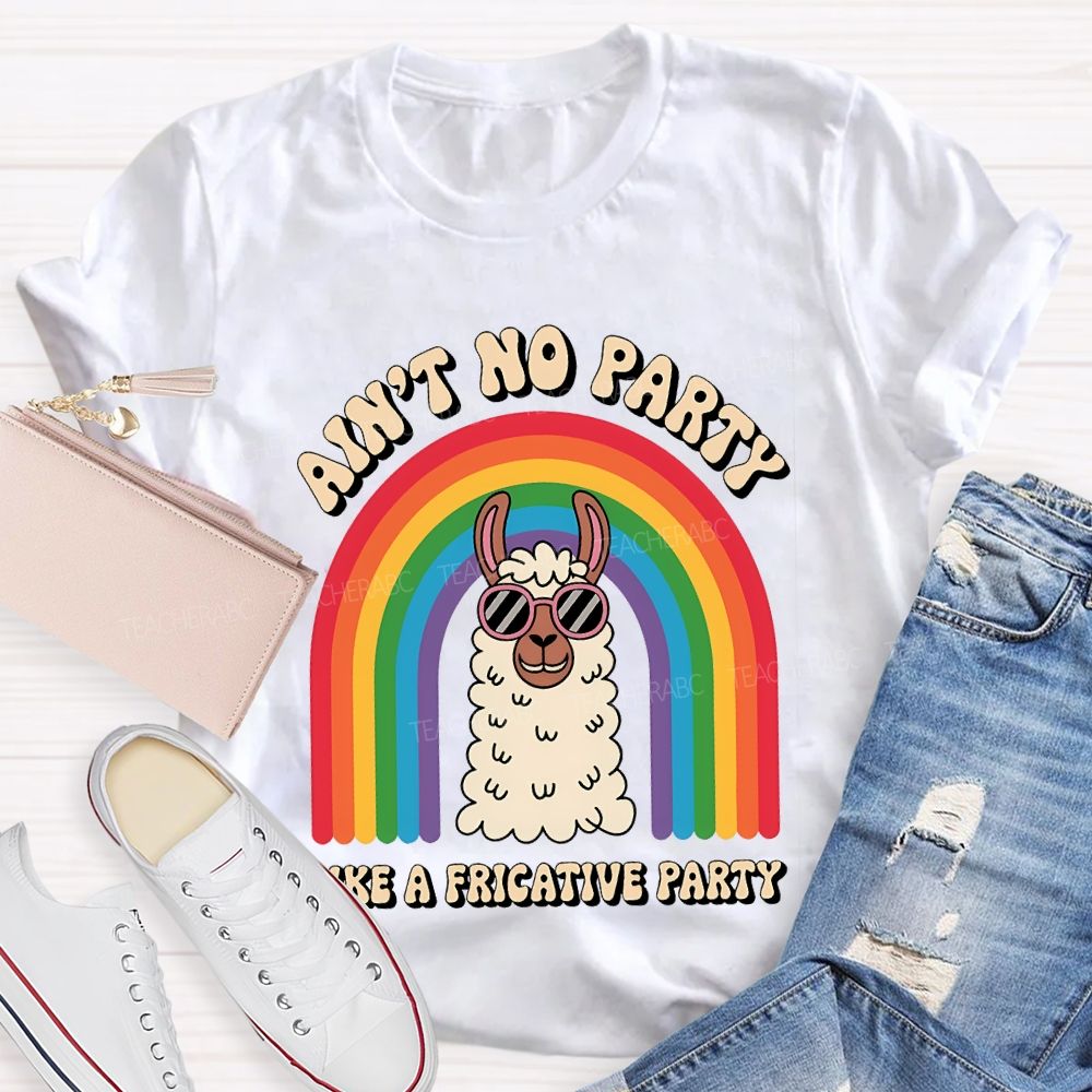 Ain'T No Party Like A Fricative Party Speech Therapy T-shirt