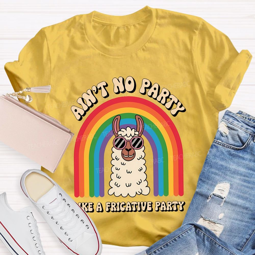 Ain'T No Party Like A Fricative Party Speech Therapy T-shirt