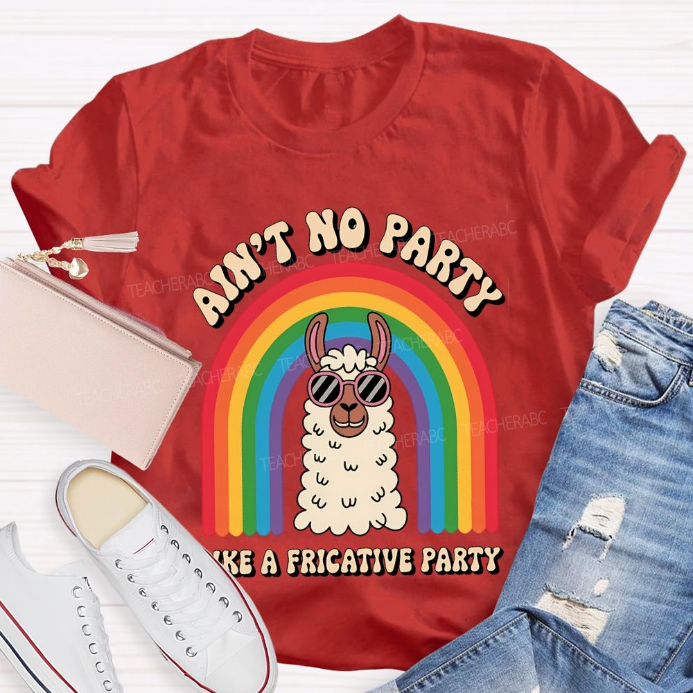 Ain'T No Party Like A Fricative Party Speech Therapy T-shirt