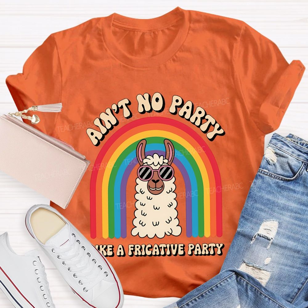 Ain'T No Party Like A Fricative Party Speech Therapy T-shirt