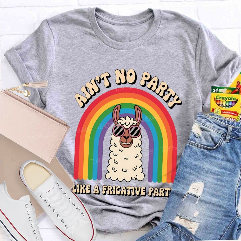 Ain'T No Party Like A Fricative Party Speech Therapy T-shirt