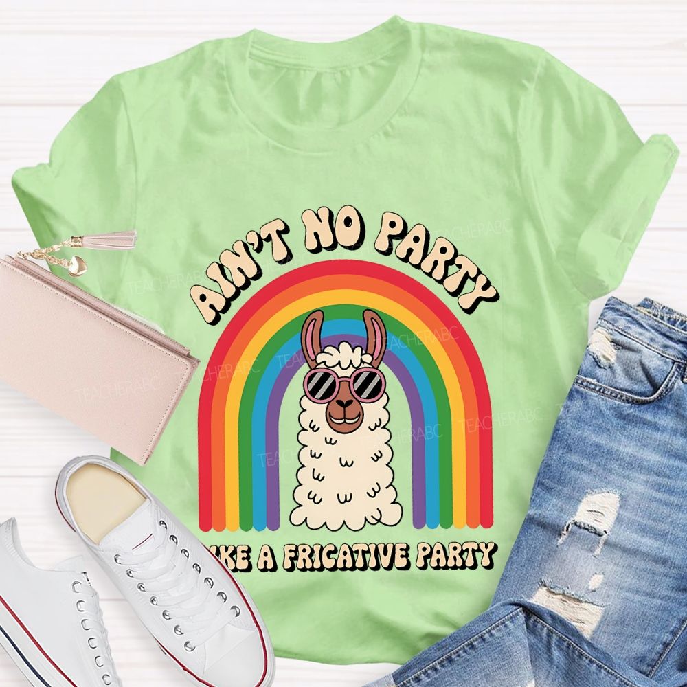 Ain'T No Party Like A Fricative Party Speech Therapy T-shirt