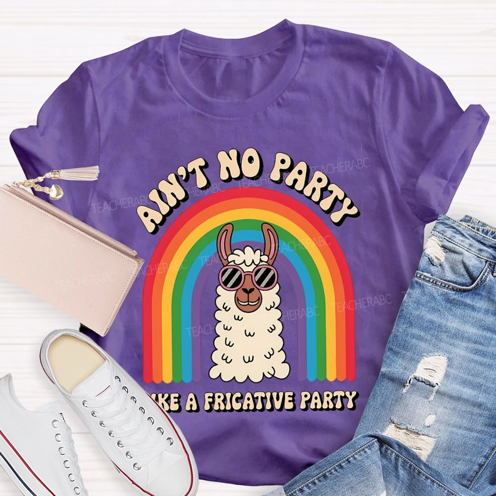 Ain'T No Party Like A Fricative Party Speech Therapy T-shirt