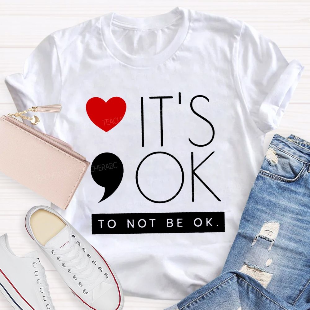 It Is Ok To Not Be Ok And Heart Teacher T-shirt