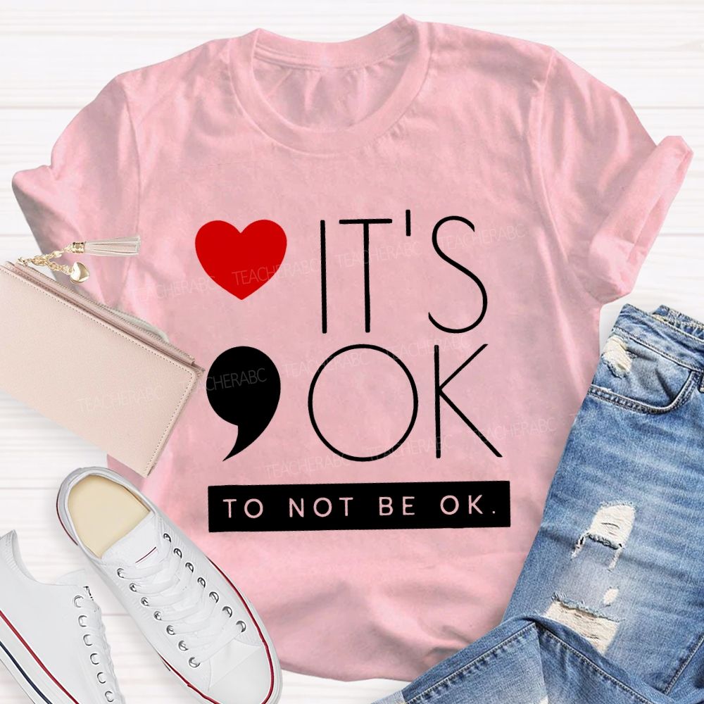 It Is Ok To Not Be Ok And Heart Teacher T-shirt