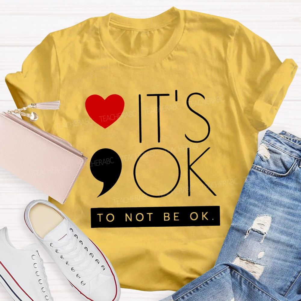It Is Ok To Not Be Ok And Heart Teacher T-shirt