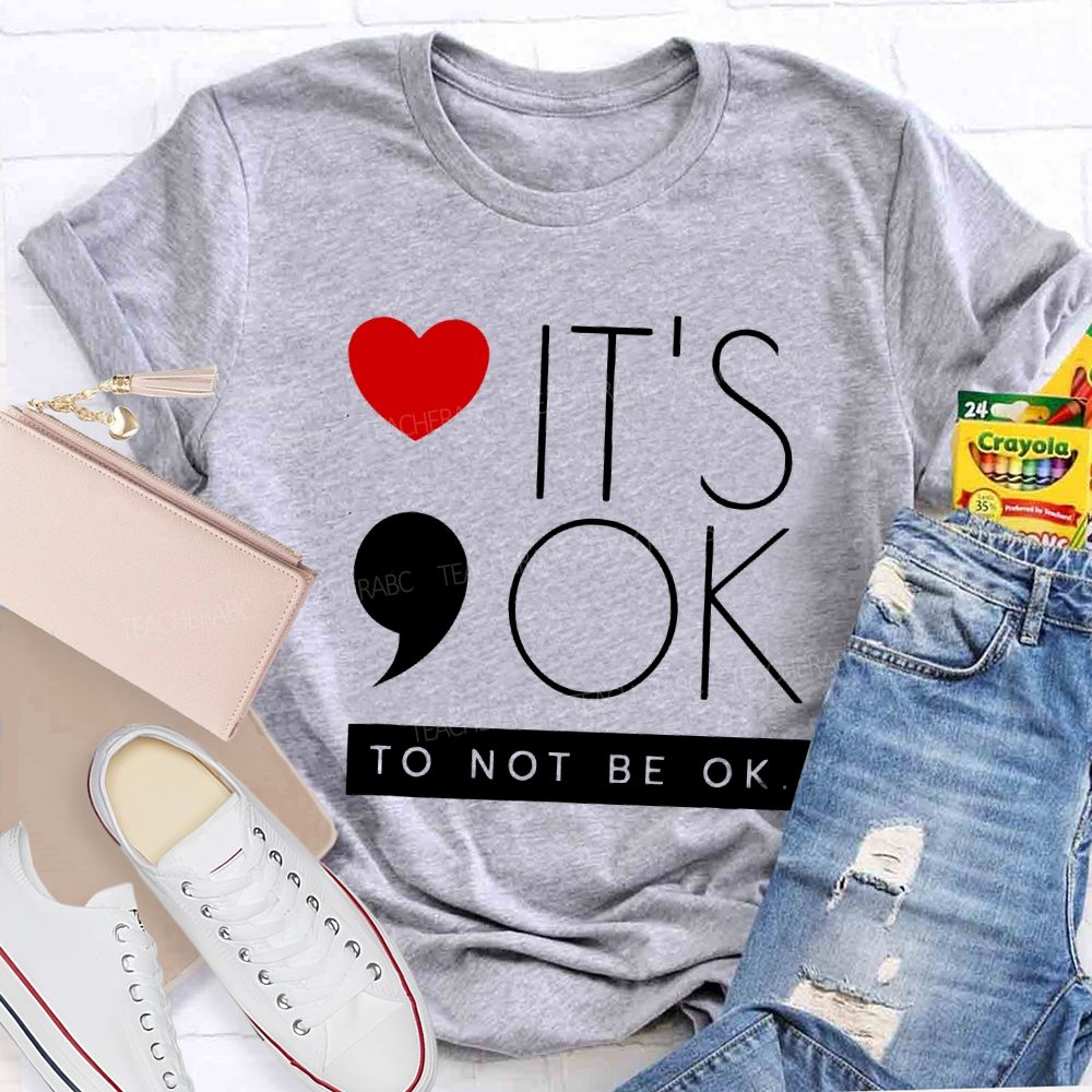 It Is Ok To Not Be Ok And Heart Teacher T-shirt