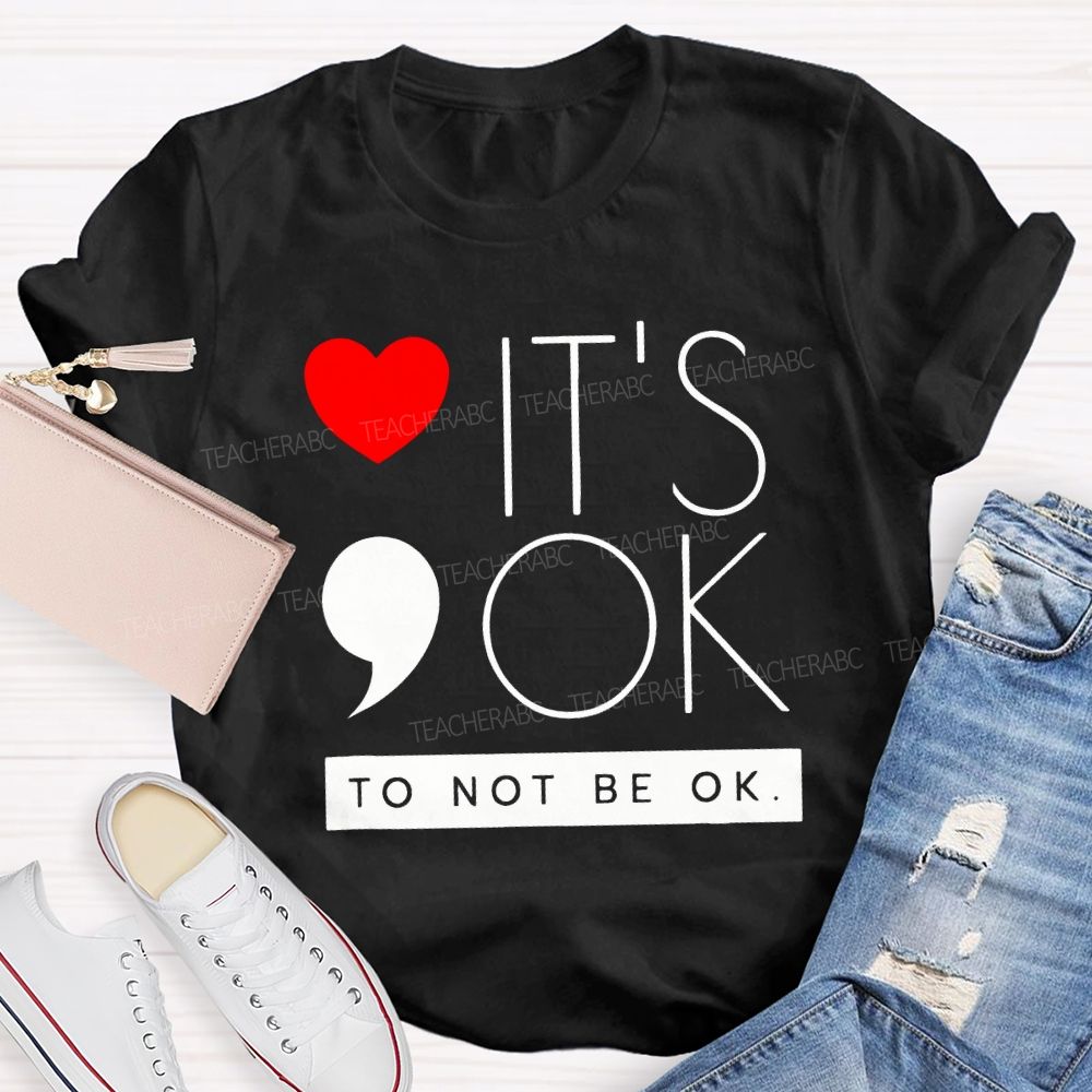 It Is Ok To Not Be Ok And Heart Teacher T-shirt