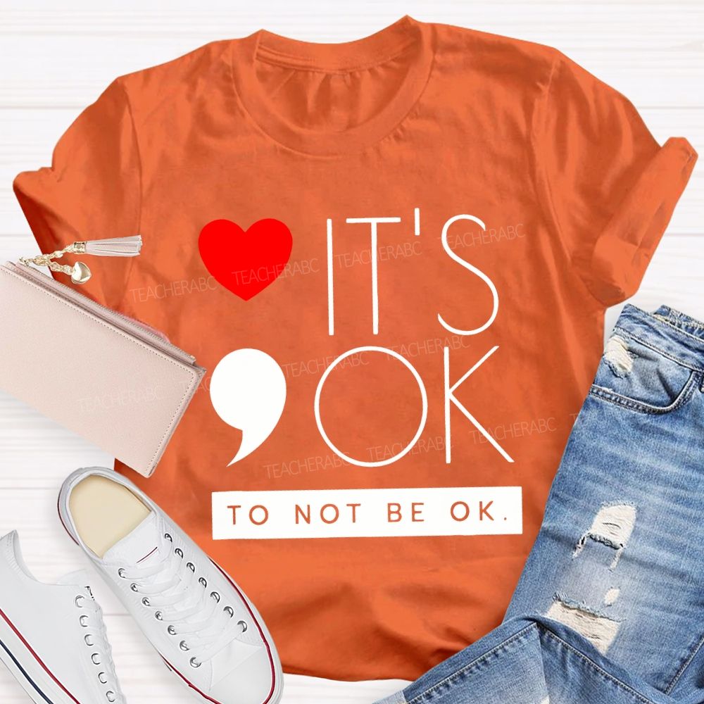 It Is Ok To Not Be Ok And Heart Teacher T-shirt