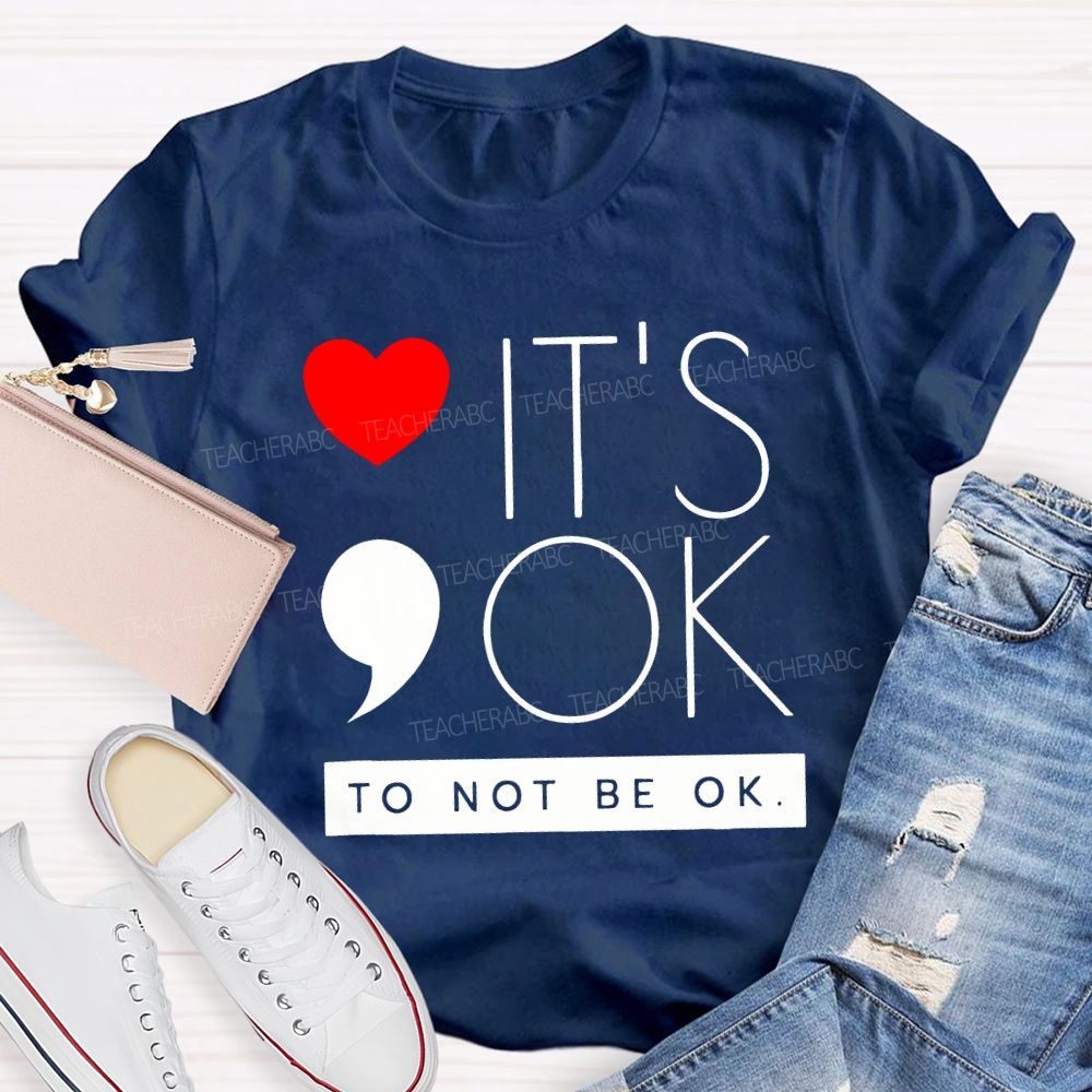 It Is Ok To Not Be Ok And Heart Teacher T-shirt