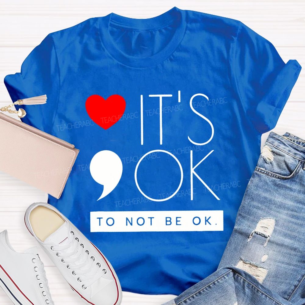 It Is Ok To Not Be Ok And Heart Teacher T-shirt