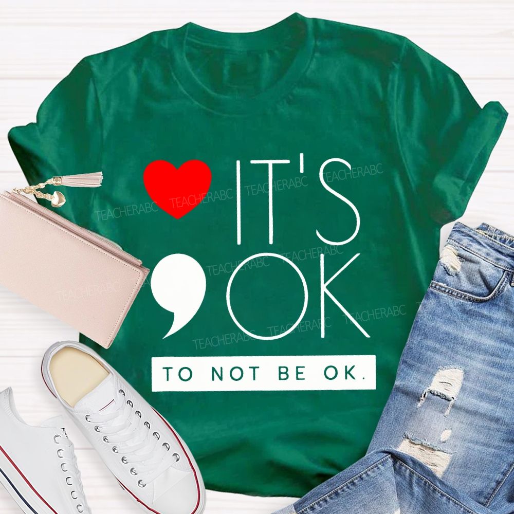 It Is Ok To Not Be Ok And Heart Teacher T-shirt