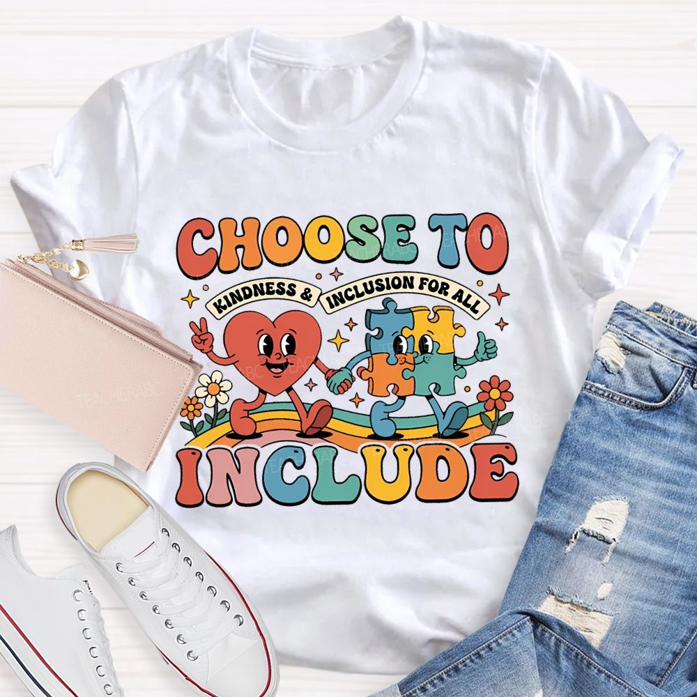 Choose To Include Kindness And Inclusion For All Teacher T-shirt