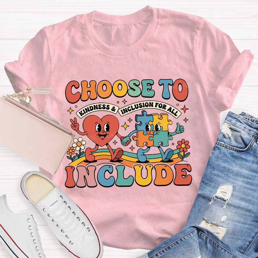 Choose To Include Kindness And Inclusion For All Teacher T-shirt