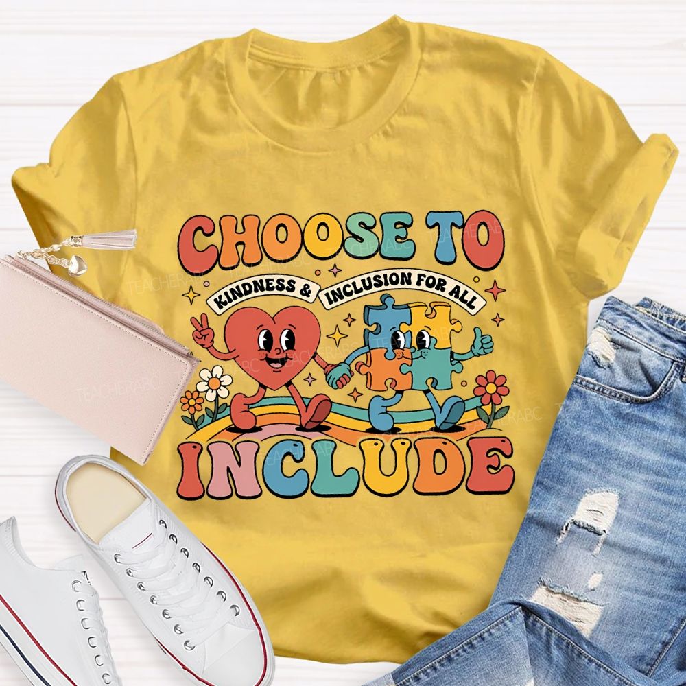 Choose To Include Kindness And Inclusion For All Teacher T-shirt