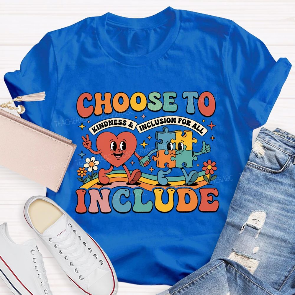 Choose To Include Kindness And Inclusion For All Teacher T-shirt