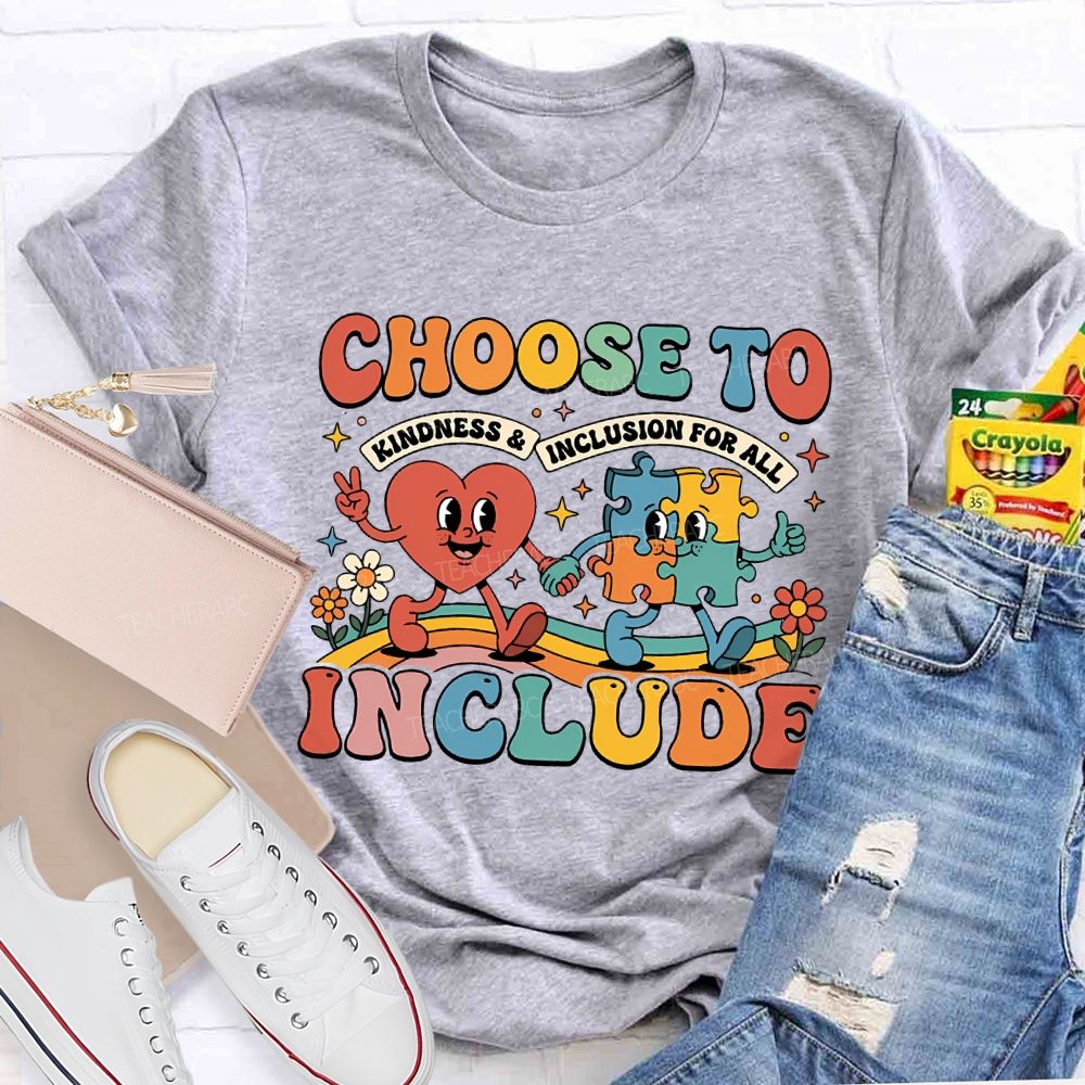 Choose To Include Kindness And Inclusion For All Teacher T-shirt