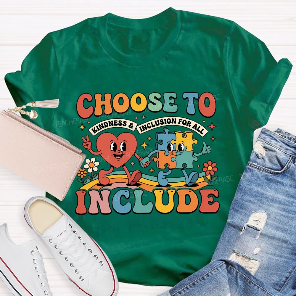 Choose To Include Kindness And Inclusion For All Teacher T-shirt