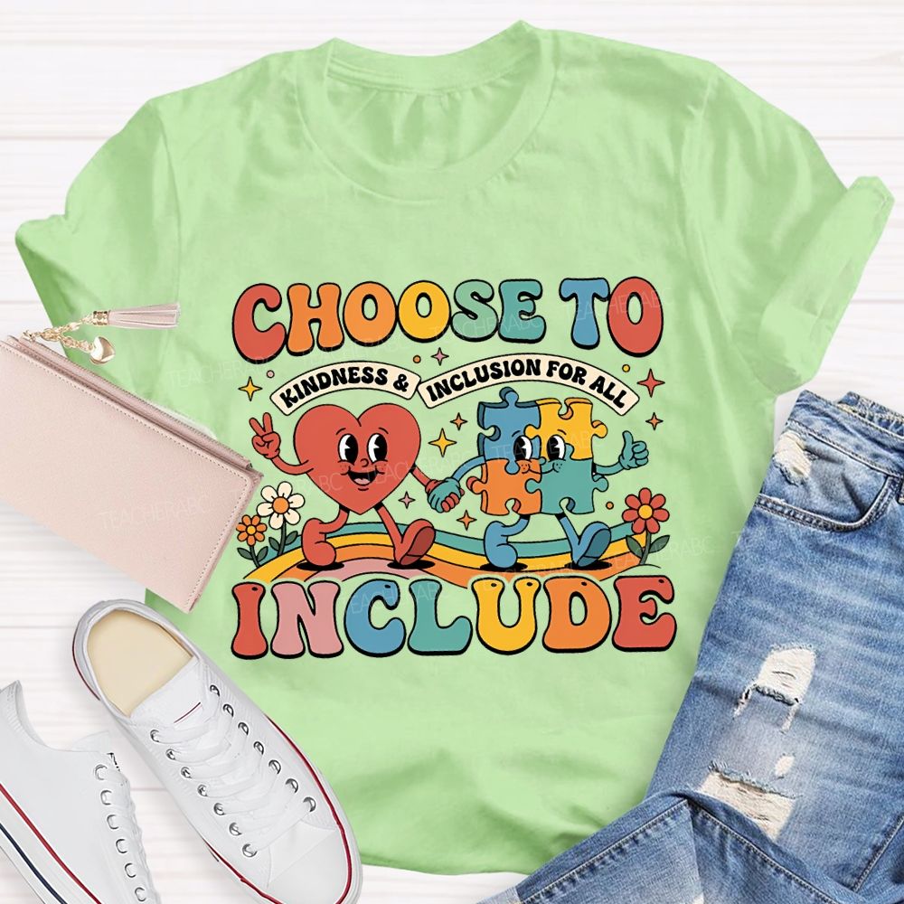 Choose To Include Kindness And Inclusion For All Teacher T-shirt